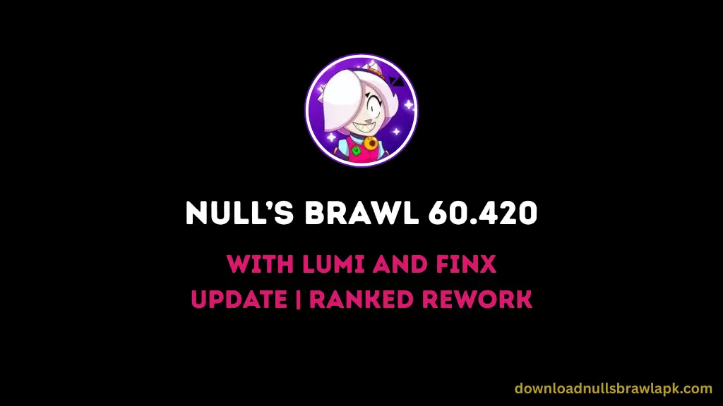 Null’s Brawl 60.420 with Lumi and Finx Update | Ranked Rework