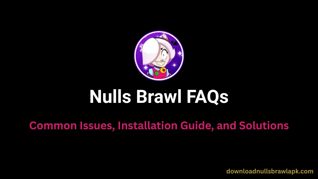 Nulls Brawl FAQs Common Issues, Installation Guide, and Solutions