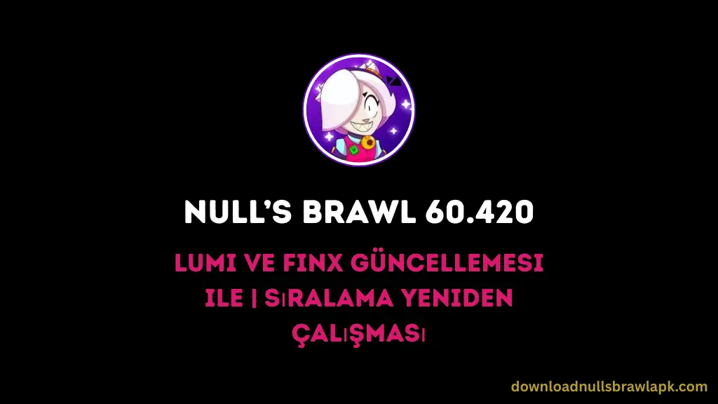 Null’s Brawl 60.420 Lumi ve Finx Güncellemesi ile Sıralama Yeniden Çalışması